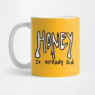 honey, it already did Mug